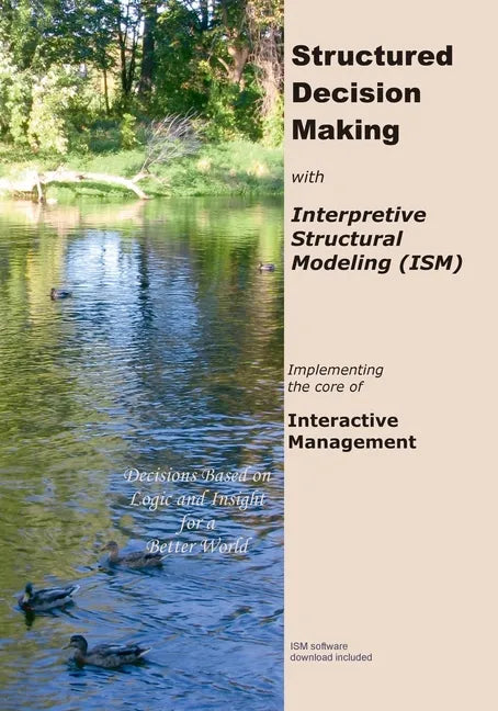 Structured Decision Making with Interpretive Structural Modeling: Implementing the core of Interactive Management - Paperback