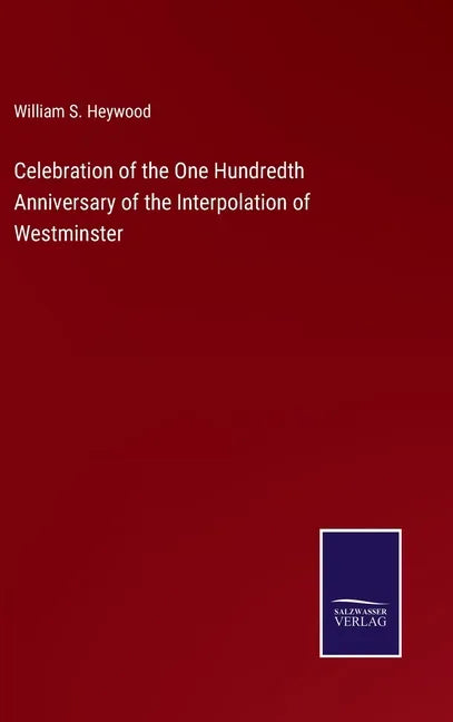 Celebration of the One Hundredth Anniversary of the Interpolation of Westminster - Hardcover