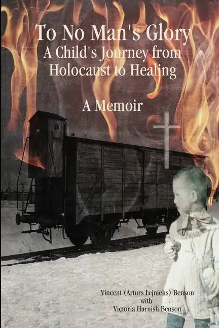 To No Man's Glory: A Child's Journey from Holocaust to Healing: A Memoir - Paperback