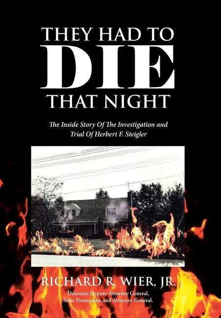 They Had to Die That Night: The Inside Story Of The Investigation and Trial Of Herbert F. Steigler - Hardcover