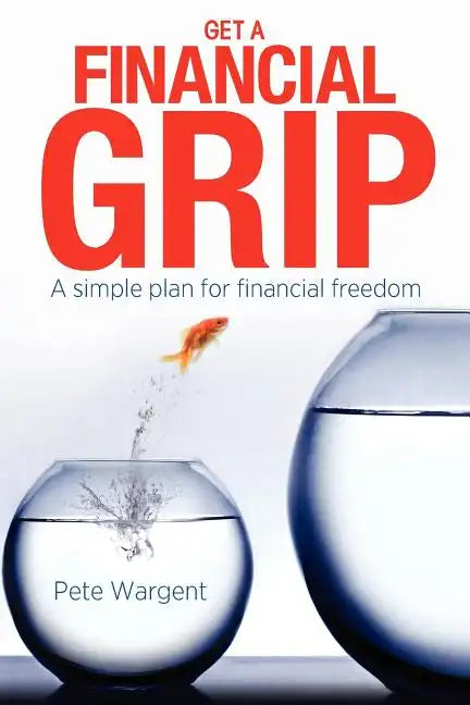 Get a Financial Grip: A simple plan for finacial freedom - Paperback