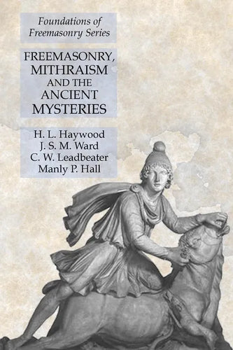 Freemasonry, Mithraism and the Ancient Mysteries: Foundations of Freemasonry Series - Paperback