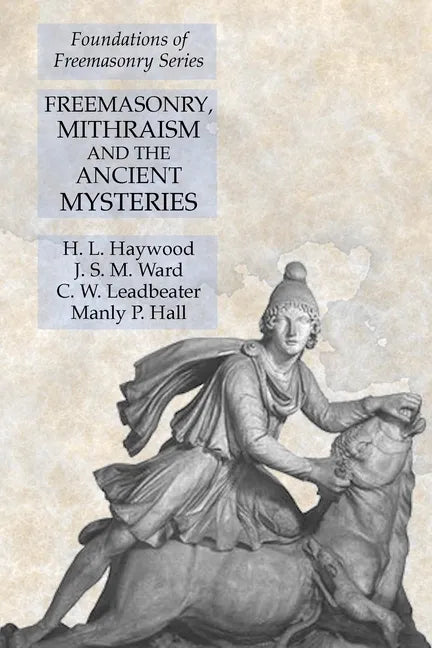 Freemasonry, Mithraism and the Ancient Mysteries: Foundations of Freemasonry Series - Paperback