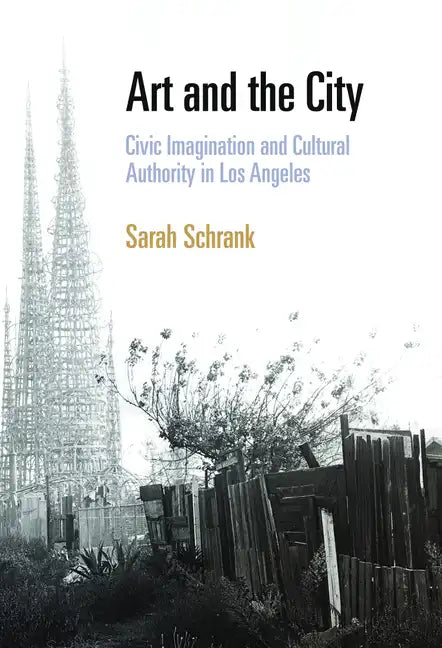 Art and the City: Civic Imagination and Cultural Authority in Los Angeles - Paperback