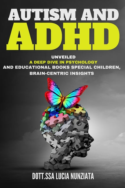 Autism and ADHD Unveiled: A Deep Dive in Psychology and Educational Books: Special Children, Brain-Centric Insights, and a Bonus Alphabet Tracin - Paperback