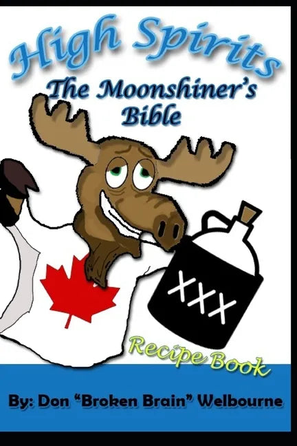 High Spirits: The Moonshiner's recipe Bible - Paperback