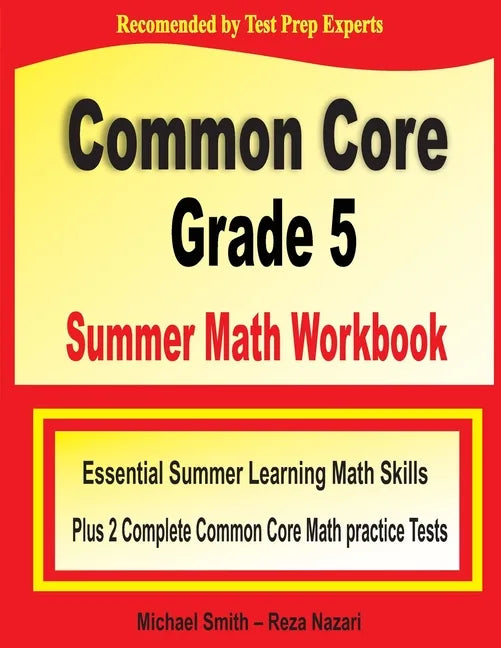 Common Core Grade 5 Summer Math Workbook: Essential Summer Learning Math Skills plus Two Complete Common Core Math Practice Tests - Paperback