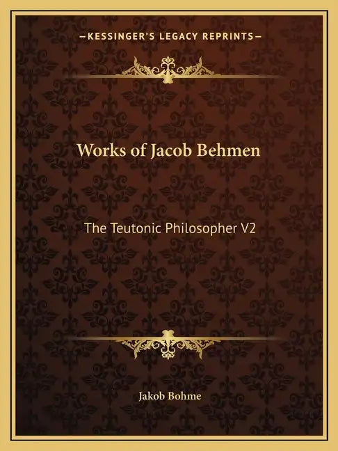 Works of Jacob Behmen: The Teutonic Philosopher V2 - Paperback