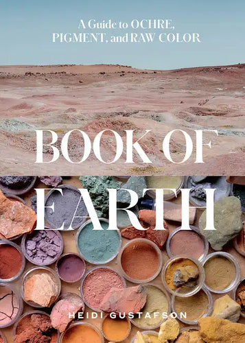 Book of Earth: A Guide to Ochre, Pigment, and Raw Color - Hardcover