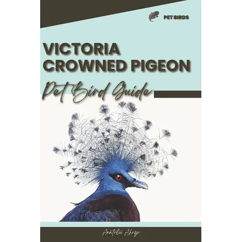 Victoria Crowned Pigeon: Pet bird guide - Paperback