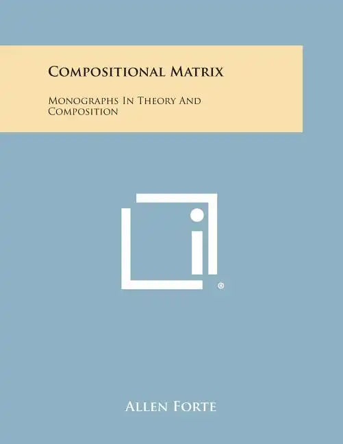 Compositional Matrix: Monographs in Theory and Composition - Paperback