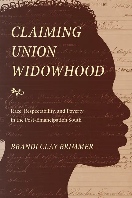 Claiming Union Widowhood: Race, Respectability, and Poverty in the Post-Emancipation South - Paperback