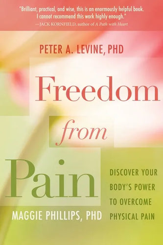 Freedom from Pain: Discover Your Body's Power to Overcome Physical Pain - Paperback