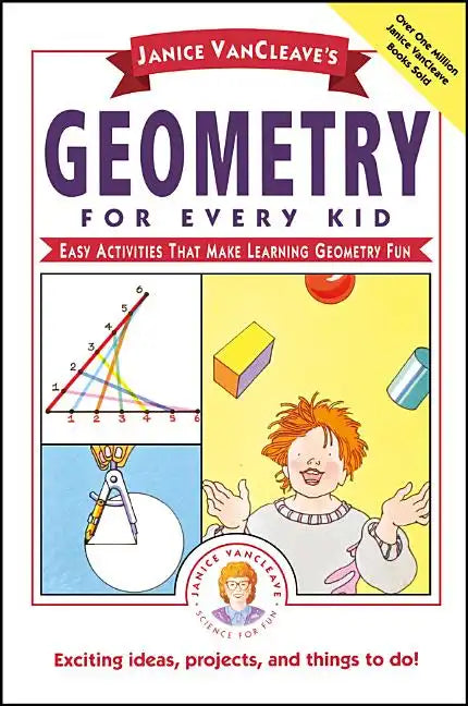Janice Vancleave's Geometry for Every Kid: Easy Activities That Make Learning Geometry Fun - Paperback