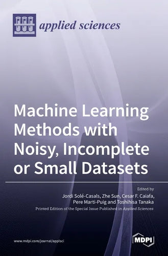 Machine Learning Methods with Noisy, Incomplete or Small Datasets - Hardcover