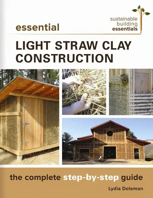 Essential Light Straw Clay Construction: The Complete Step-By-Step Guide - Paperback