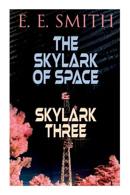 The Skylark of Space & Skylark Three: 2 Sci-Fi Books in One Edition - Paperback