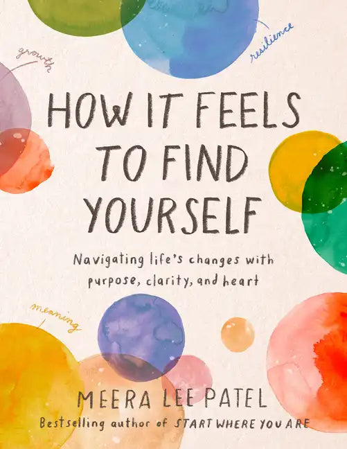 How It Feels to Find Yourself: Navigating Life's Changes with Purpose, Clarity, and Heart - Hardcover