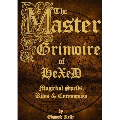The Master Grimoire of Hexed, Magickal Spells, Rites & Ceremonies - Paperback