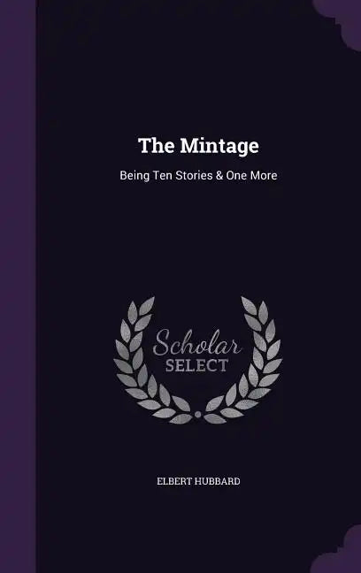 The Mintage: Being Ten Stories & One More - Hardcover
