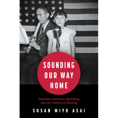 Sounding Our Way Home: Japanese American Musicking and the Politics of Identity - Hardcover