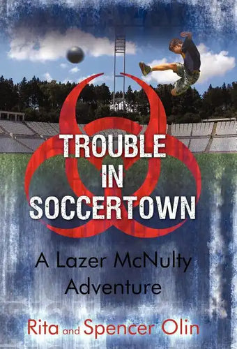 Trouble in Soccertown: A Lazer McNulty Adventure - Hardcover