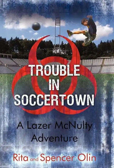 Trouble in Soccertown: A Lazer McNulty Adventure - Hardcover