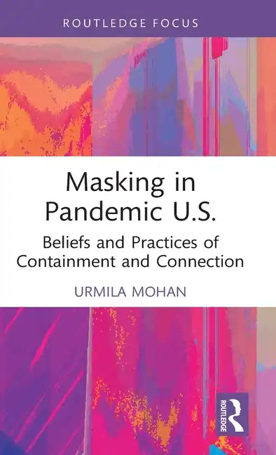 Masking in Pandemic U.S.: Beliefs and Practices of Containment and Connection - Hardcover