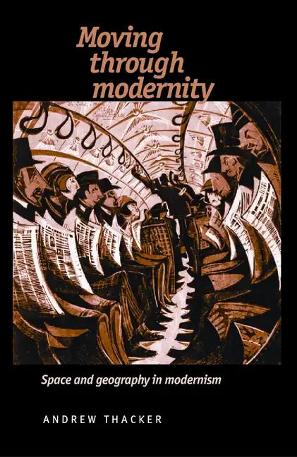 Moving Through Modernity: Space and Geography in Modernism - Paperback