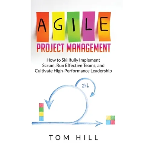 Agile Project Management: How to Skillfully Implement Scrum, Run Effective Teams, and Cultivate High-Performance Leadership - Paperback