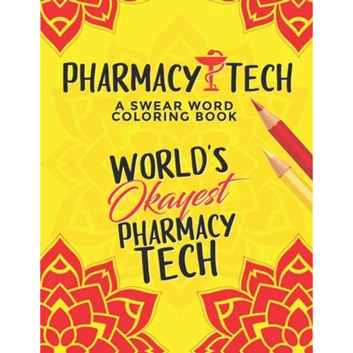 Pharmacy Tech Coloring Book: A Pharmacy Technician Coloring Book for Adults A Funny & Inspirational Adult Coloring Book for Pharmacy Technicians Ph