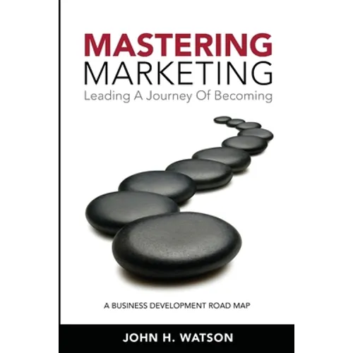 Mastering Marketing: Leading A Journey Of Becoming - Paperback
