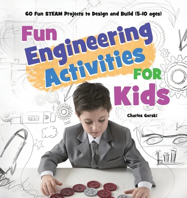 Fun Engineering Activities for Kids: 60 Fun STEAM Projects to Design and Build (5-10 ages) - Paperback