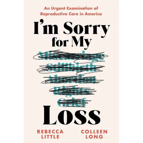 I'm Sorry for My Loss: An Urgent Examination of Reproductive Care in America - Paperback