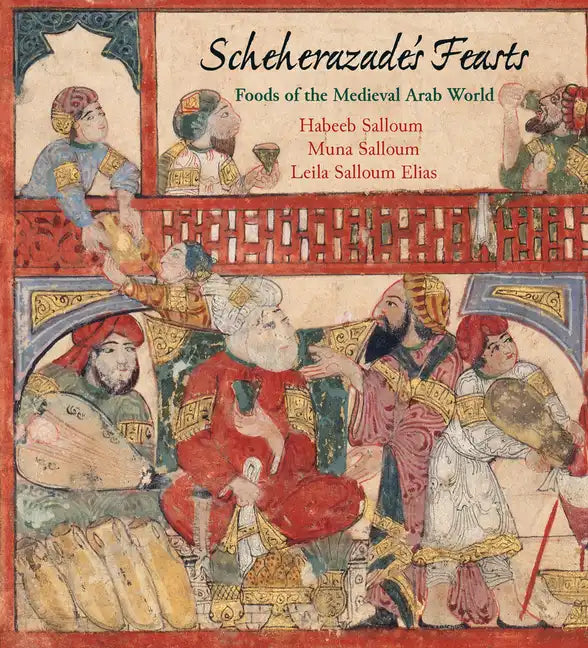 Scheherazade's Feasts: Foods of the Medieval Arab World - Paperback