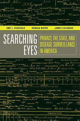 Searching Eyes: Privacy, the State, and Disease Surveillance in America Volume 18 - Paperback