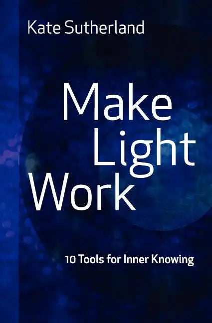 Make Light Work: 10 Tools for Inner Knowing - Paperback