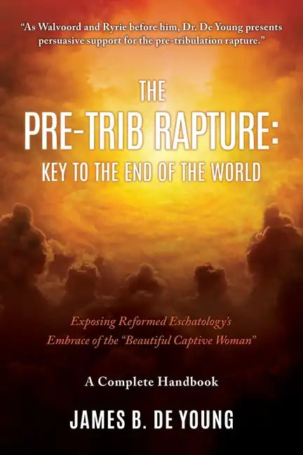 The Pre--Trib Rapture: Exposing Reformed Eschatology's Embrace of the 