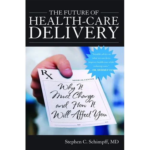 The Future of Health-Care Delivery: Why It Must Change and How It Will Affect You - Hardcover