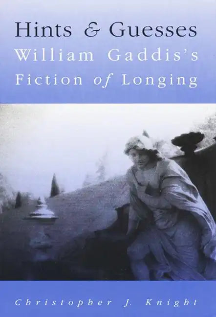Hints and Guesses: William Gaddis's Fiction of Longing - Paperback