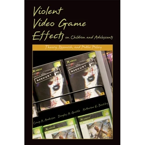 Violent Video Game Effects on Children and Adolescents: Theory, Research, and Public Policy - Hardcover