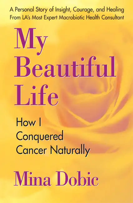 My Beautiful Life: How I Conquered Cancer Naturally - Paperback