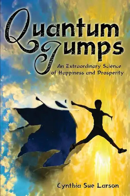 Quantum Jumps: An Extraordinary Science of Happiness and Prosperity - Paperback