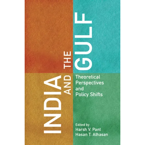 India and the Gulf: Theoretical Perspectives and Policy Shifts - Hardcover