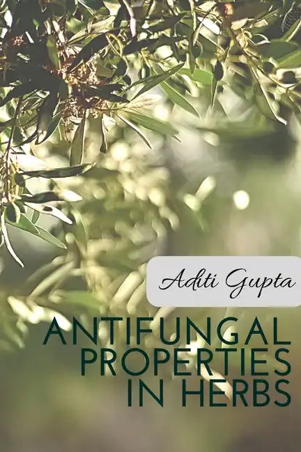 Anti Fungal Properties in Herbs - Paperback