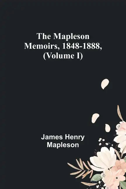 The Mapleson Memoirs, 1848-1888, (Volume I) - Paperback