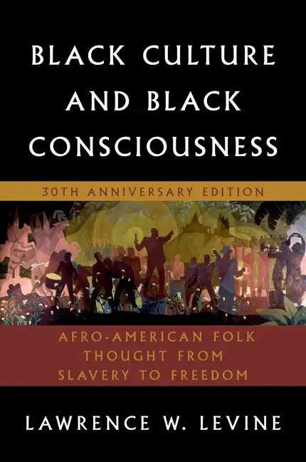 Black Culture and Black Consciousness: Afro-American Folk Thought from Slavery to Freedom - Paperback