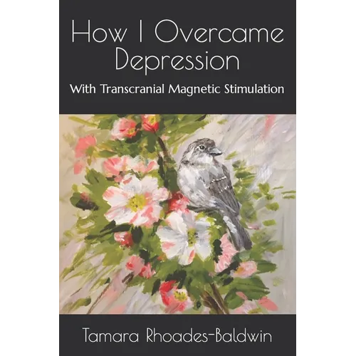 How I Overcame Depression: With Transcranial Magnetic Stimulation - Paperback
