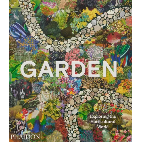 Garden: Exploring the Horticultural World - Hardcover