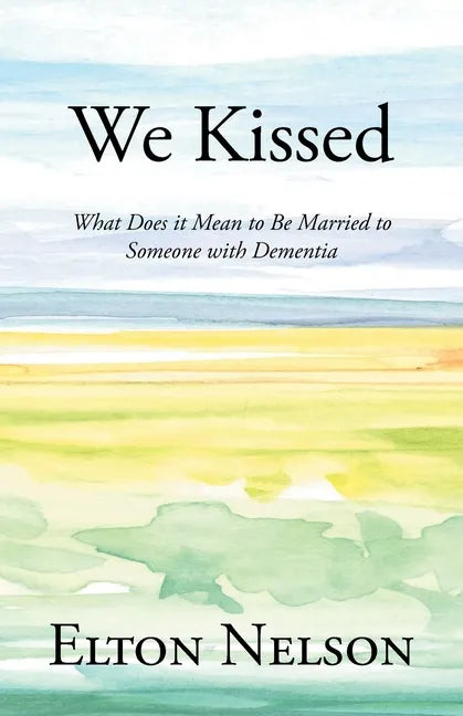 We Kissed: What Does it Mean to Be Married to Someone with Dementia - Paperback